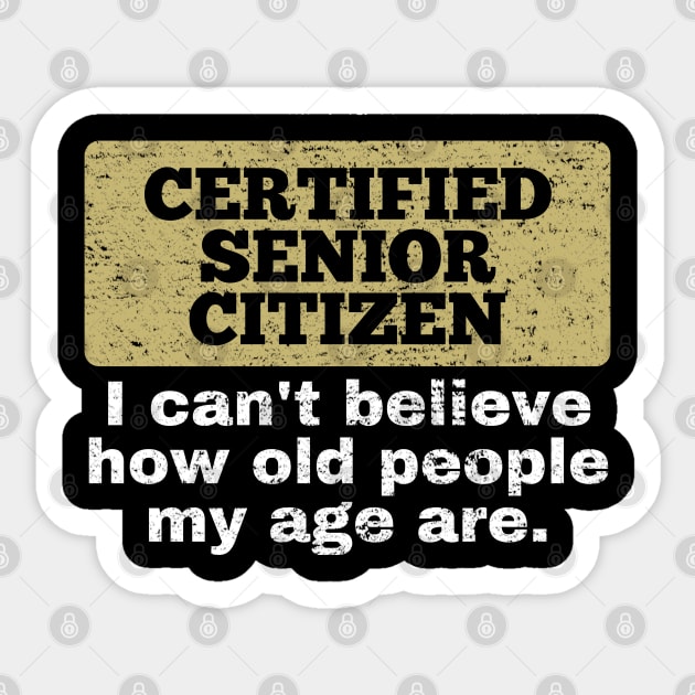 Certified Senior Citizen Funny Old People design for grandpa and grandma Sticker by BuddyandPrecious